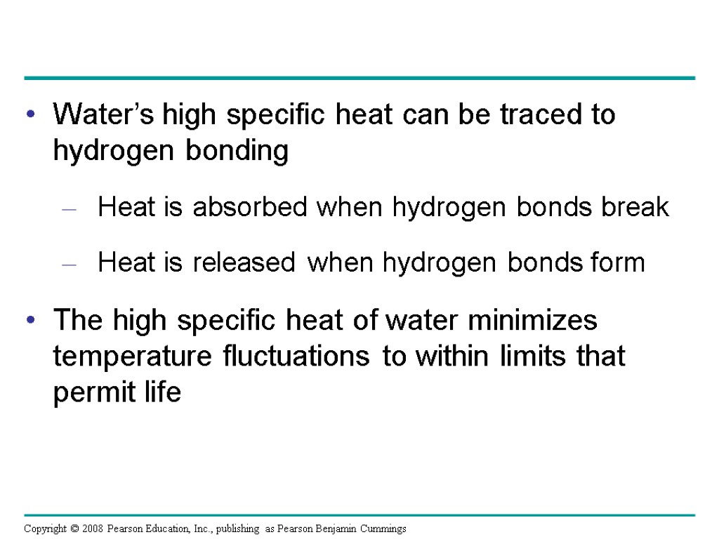 Water’s high specific heat can be traced to hydrogen bonding Heat is absorbed when